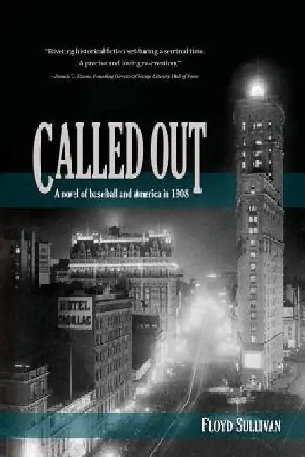 Called Out: A novel of base ball and America in 1908 by Floyd Sullivan