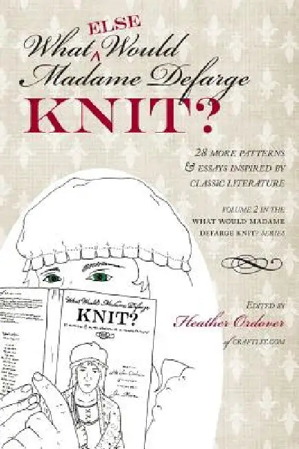 What (else) Would Madame Defarge Knit? by Heather Ordover