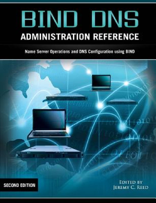 Bind DNS Administration Reference by Jeremy C. Reed
