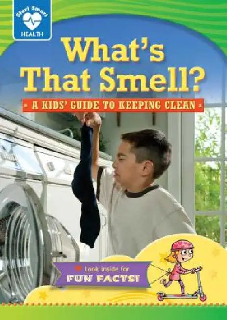 What's That Smell?: A Kids' Guide to Keeping Clean by Rachelle Kreisman, Tim Haggerty