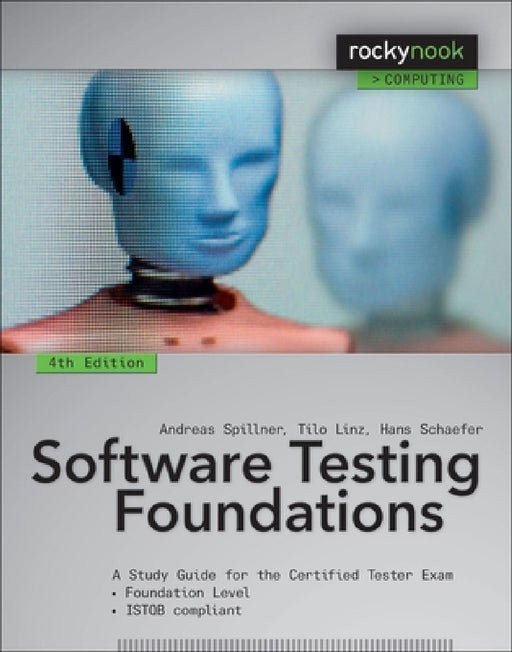 Software Testing Foundations, 4th Edition: A Study Guide for the Certified Tester Exam by Andreas Spillner, Tilo Linz, Hans Schaefer