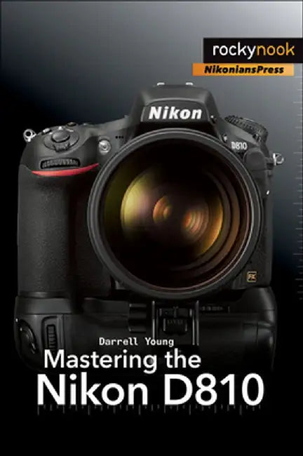 Mastering the Nikon D810 by Darrell Young