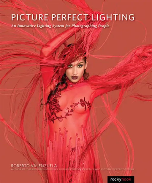 Picture Perfect Lighting: An Innovative Lighting System for Photographing People by Roberto Valenzuela