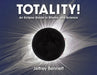 Totality!: An Eclipse Guide in Rhyme and Science by Jeffrey Bennett