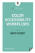 Color Accessibility Workflows by Geri Coady, A. Book Apart