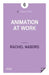 Animation at Work by Rachel Nabors