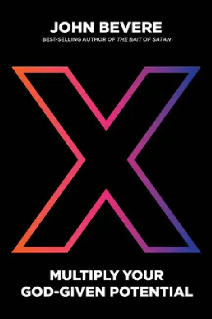 X: Multiply Your God-Given Potential by John Bevere