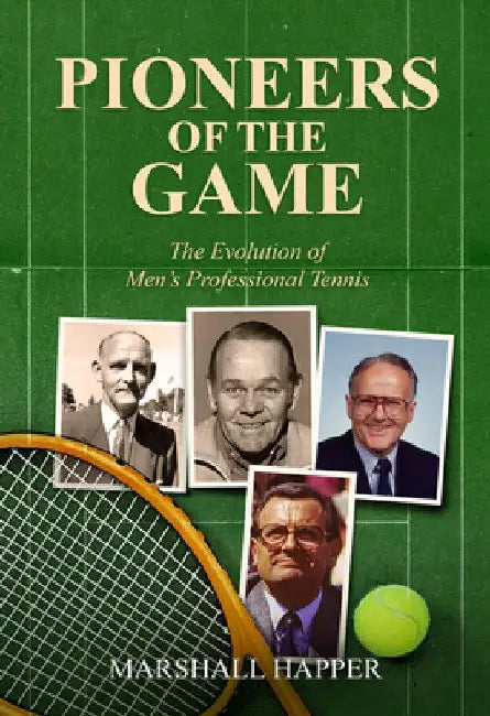 Pioneers of the Game: The Evolution of Men's Professional Tennis by Marshall Happer