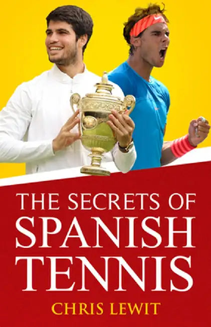 The Secrets of Spanish Tennis: Volume 2 by Chris Lewit