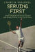 Charlie Pasarell: Serving First: Dreams Realized and Lessons Learned from Family, Friends and a Life in Tennis by Joel Drucker, Charlie Pasarell