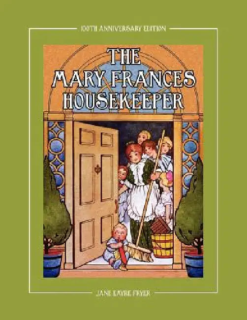 The Mary Frances Housekeeper 100th Anniversary Edition: A Story-Instruction Housekeeping Book with Paper Dolls, Doll House Plans and Patterns for Chil by Jane Eayre Fryer, Linda Wright