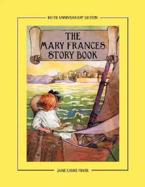 The Mary Frances Story Book 100th Anniversary Edition: A Collection of Read Aloud Stories for Children Including Fairy Tales, Folk Tales, and Selected by Jane Eayre Fryer, Linda Wright