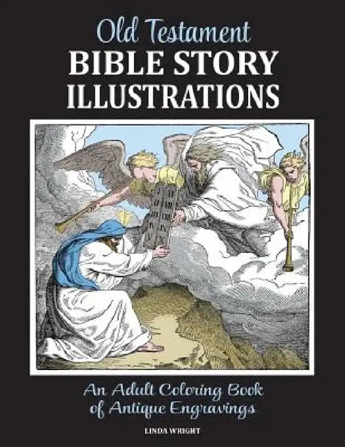 Old Testament Bible Story Illustrations: An Adult Coloring Book of Antique Engravings by Linda Wright, Classic Bookwrights