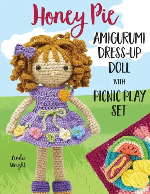 Honey Pie Amigurumi Dress-Up Doll with Picnic Play Set: Crochet Patterns for 12-inch Doll plus Doll Clothes, Picnic Blanket, Barbecue Playmat & Access by Linda Wright