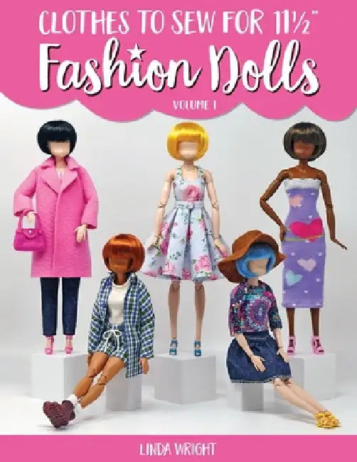 Clothes To Sew For 11 1/2" Fashion Dolls, Volume 1 by Linda Wright