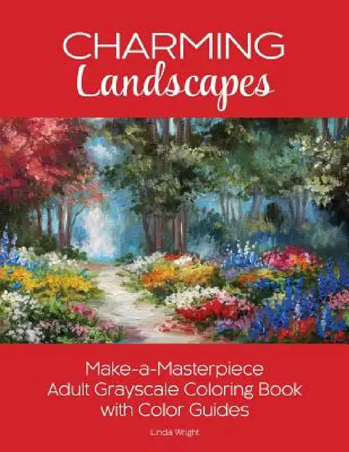 Charming Landscapes: Make-a-Masterpiece Adult Grayscale Coloring Book with Color Guides by Linda Wright