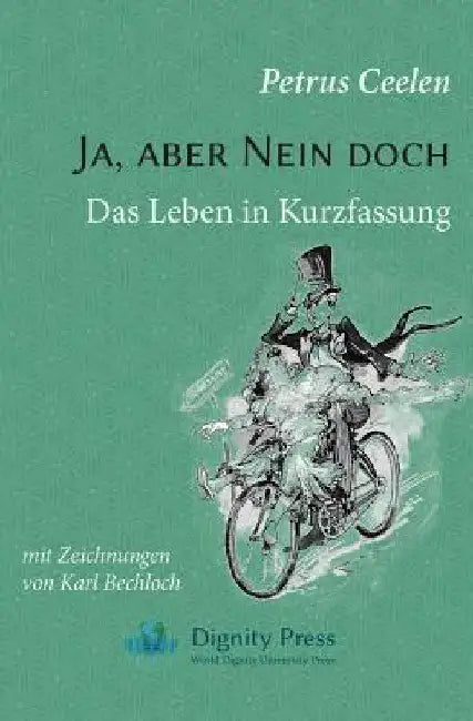 Ja, aber Nein doch: Das Leben in Kurzfassung by Petrus Ceelen