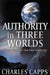 Authority in Three Worlds by Charles Capps
