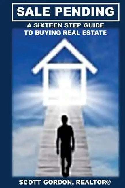 Sale Pending: A Sixteen Step Guide to Buying Real Estate by Scott Gordon