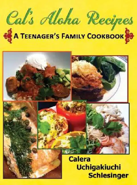 Calera's Aloha Recipes - A Teenager's Family Cookbook by Calera Schlesinger