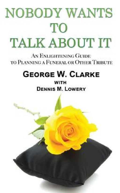 Nobody Wants to Talk about It by George W. Clarke, Dennis M. Lowery