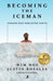 Becoming the Iceman: Pushing Past Perceived Limits (10th Anniversary Edition) by Wim Hof, Justin Rosales, Halle Watson