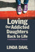 Loving Our Addicted Daughters Back to Life: A Guidebook for Parents by Linda Dahl