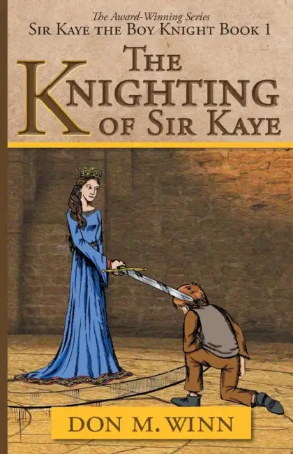 The Knighting of Sir Kaye: Sir Kaye the Boy Knight Book 1 by Don M. Winn, Dave Allred