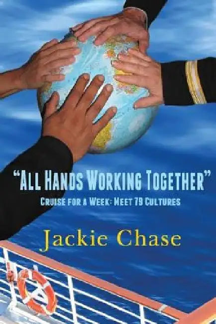 All Hands Working Together Cruise for a Week: Meet 79 Cultures, Rev. Ed. by Jackie Chase