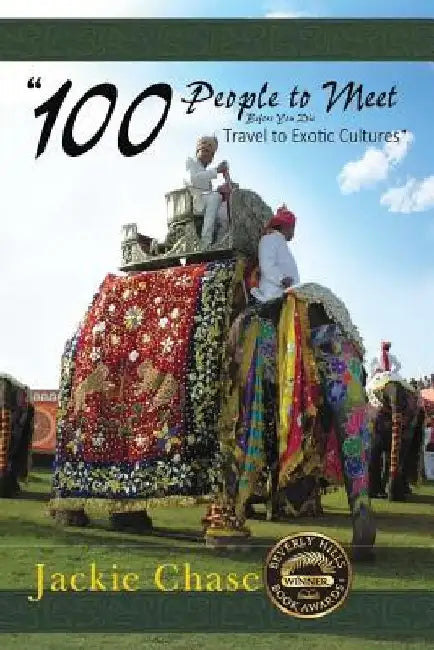 100 People to Meet Before You Die Travel to Exotic Cultures by Jackie Chase