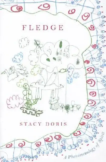Fledge: A Phenomenology of Spirit by Stacy Doris
