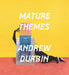Mature Themes by Andrew Durbin
