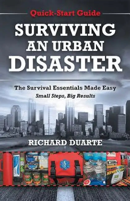 Surviving an Urban Disaster: Quick-Start Survival Guide by Richard Duarte