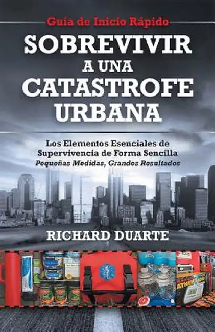 Sobrevivir a Una Catastrofe Urbana: Guia de Inicio Rapido by Richard Duarte