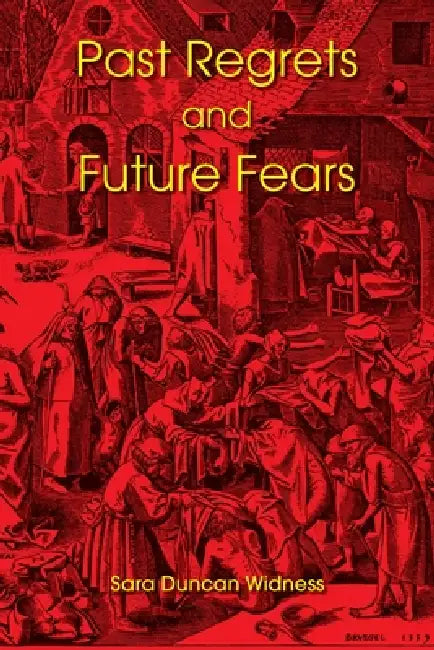 Past Regrets and Future Fears by Sara Duncan Widness