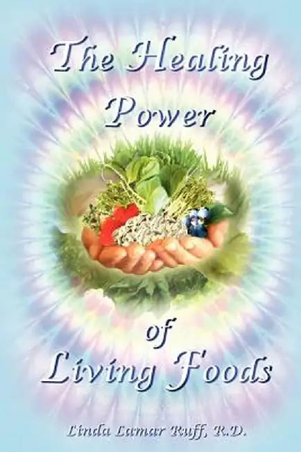 The Healing Power of Living Foods by Linda L. Ruff