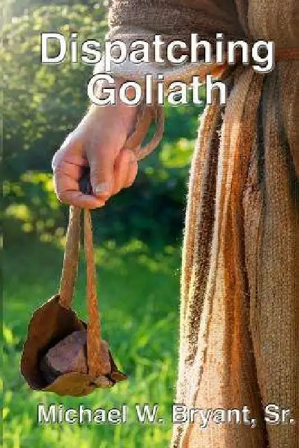Dispatching Goliath by Sr. Bryant Michael W.