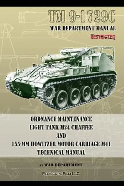 Tm9-1729c Ordnance Maintenance Light Tank M24 Chaffee: And 155-MM Howitzer Motor Carriage M41 Technical Manual by War Department