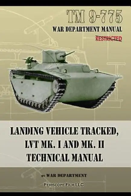 TM 9-775 Landing Vehicle Tracked, Lvt Mk. I and Mk. II Technical Manual by War Department