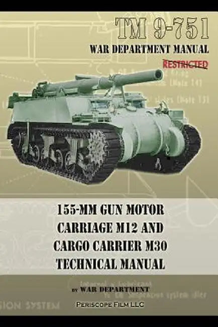 TM 9-751 155-MM Gun Motor Carriage M12 and Cargo Carrier M30 Technical Manual by War Department