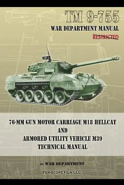 TM 9-755 76-MM Gun Motor Carriage M18 Hellcat and Armored Utility Vehicle M39 by War Department
