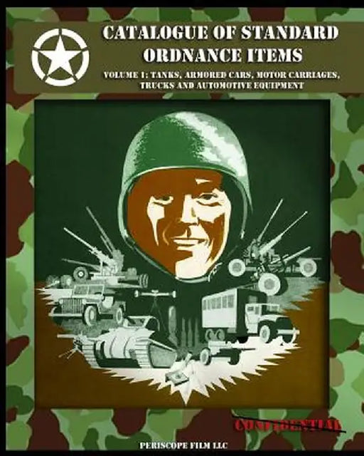 Catalogue of Standard Ordnance Items: Volume 1: Tanks, Armored Cars, Motor Carriages, Trucks and Automotive Equipment by Office of the Chief of Ordnance Technica
