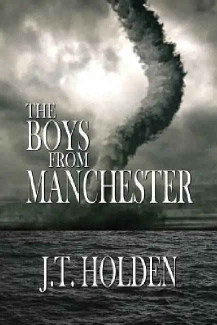 The Boys From Manchester by J. T. Holden