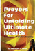 Prayers for Unfolding Ultimate Health: Principles of Divine Healing by Marshall L. Davis