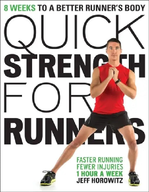 Quick Strength for Runners: 8 Weeks to a Better Runner's Body by Jeff Horowitz