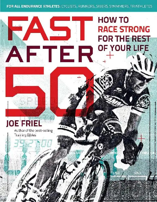 Fast After 50 by Joe Friel