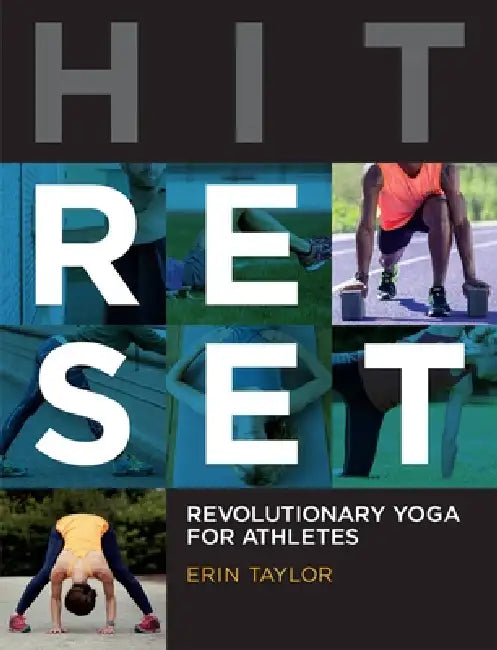 Hit Reset: Revolutionary Yoga for Athletes: Revolutionary Yoga for Athletes by Erin Taylor
