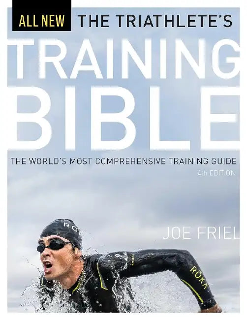 The Triathlete's Training Bible: The World'S Most Comprehensive Training Guide by Joe Friel