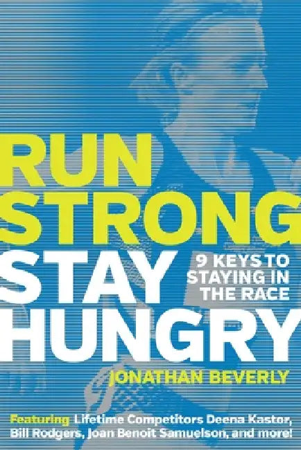 Run Strong, Stay Hungry: 9 Keys to Staying in the Race: 9 Keys to Staying in the Race by Jonathan Beverly