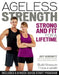 Ageless Strength: Strong and Fit for a Lifetime by Jeff Horowitz